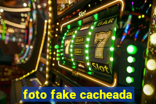 foto fake cacheada